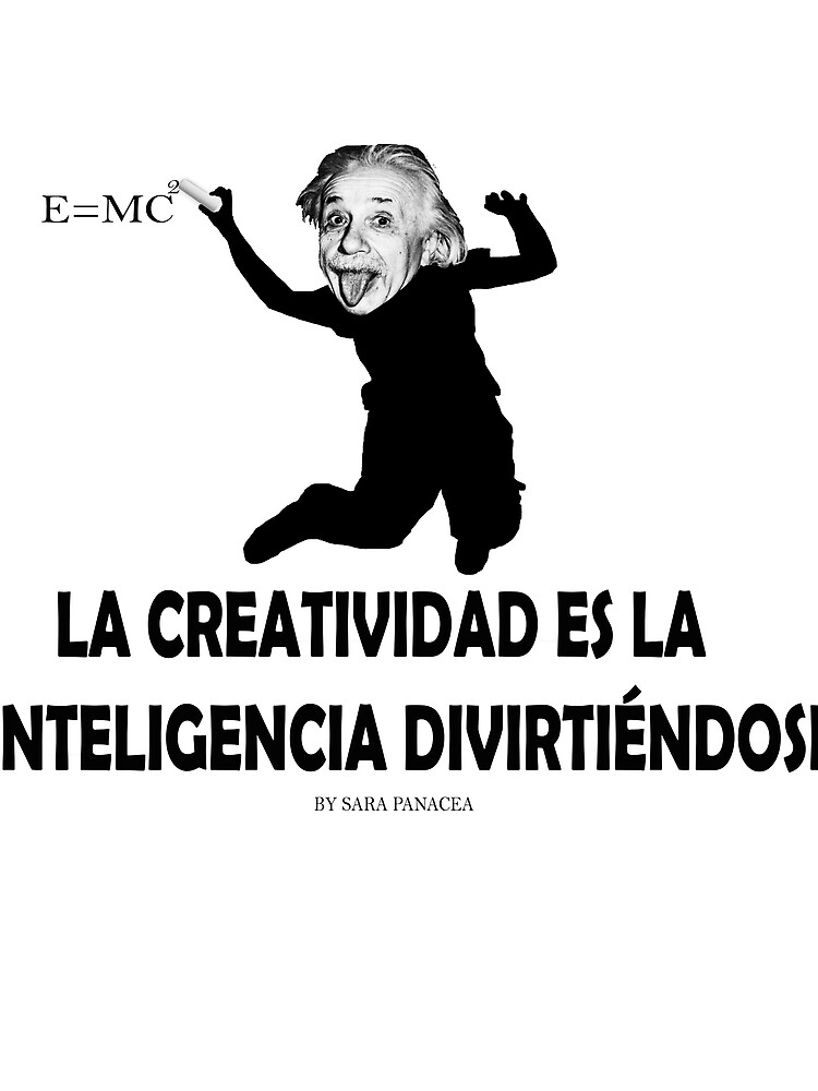 EINSTEIN: LA CREATIVIDAD ES LA INTELIGENCIA DIVIRTIENDOSE de SaraPanacea
