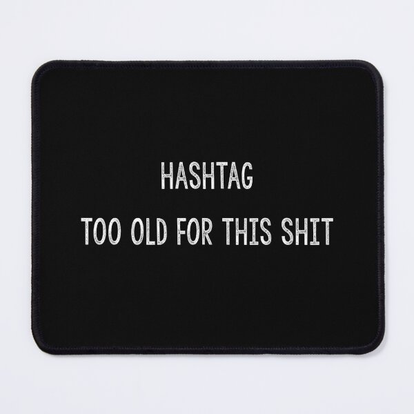 Item preview, Hashtag Too Old, Sarcasm, Discordian Phrase designed and sold by Burn-Ego.
