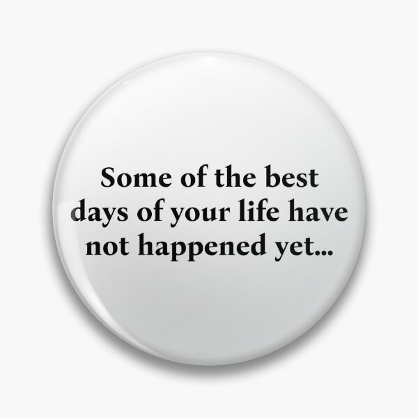 Item preview, Some of the best days of your life have not happened yet... designed and sold by WakeNBake-Tees.