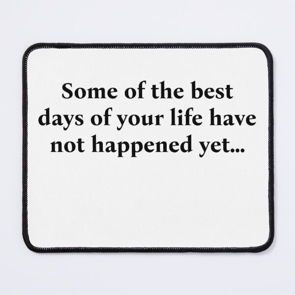 Item preview, Some of the best days of your life have not happened yet... designed and sold by WakeNBake-Tees.