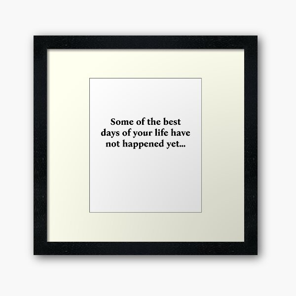 Item preview, Some of the best days of your life have not happened yet... designed and sold by WakeNBake-Tees.