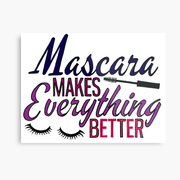 Mascara makes everything better typography Metal Print
