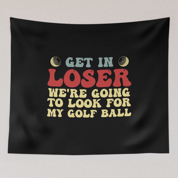 Item preview, Get In Loser We're Going To Look For My Golf Ball Player designed and sold by Amineharoni.