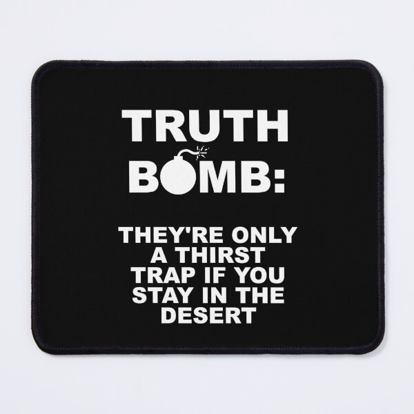 Item preview, Truth Bomb -  They're Only a Thirst Trap If You Stay in the Desert designed and sold by ZepoPublishing.