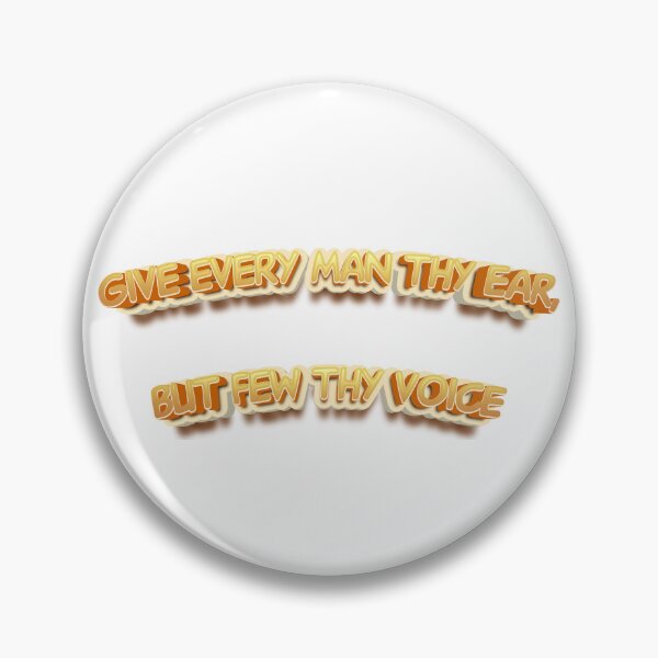 Item preview, Give every man thy ear, but few thy voice designed and sold by FelixMorua.
