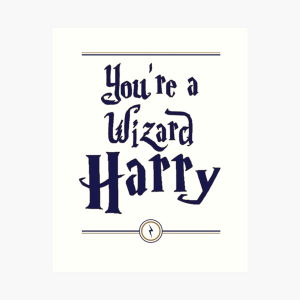 You're a Wizard Harry Art Print