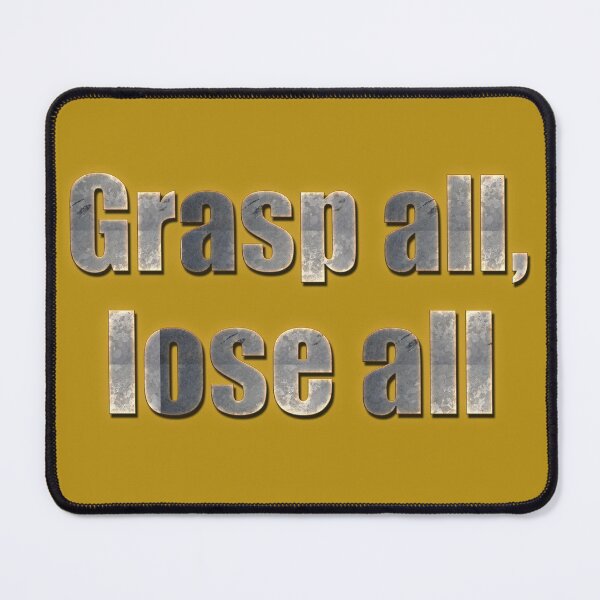 Item preview, Grasp all, lose all designed and sold by FelixMorua.