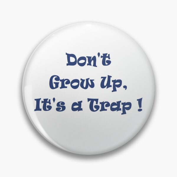 Item preview, Don't grow up, it's a trap designed and sold by soia63.