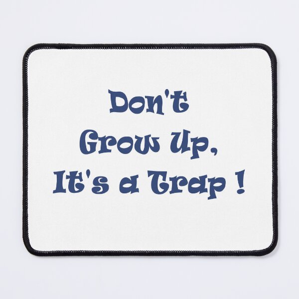 Item preview, Don't grow up, it's a trap designed and sold by soia63.