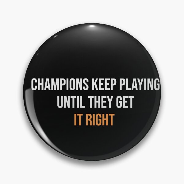 Item preview, CHAMPIONS KEEP PLAYING UNTILL THEY GET IT RIGHT designed and sold by thewolf988.