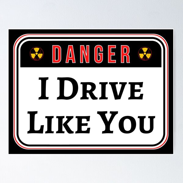 Item preview, DANGER:  I Drive Like You - funny warning traffic signs designed and sold by DesignsFromTW-S.