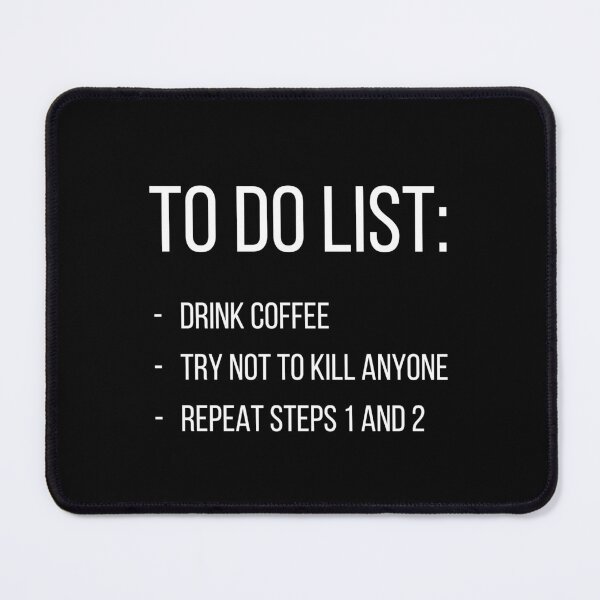 Item preview, To do list: drink coffee, try not to kill anyone, repeat steps 1 and 2 designed and sold by UnCoverDesign.