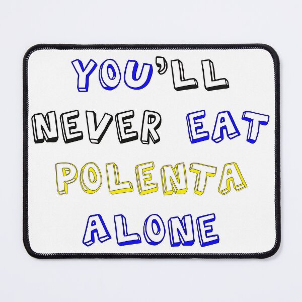 Item preview, You'll never eat POLENTA alone designed and sold by cheideberghem.