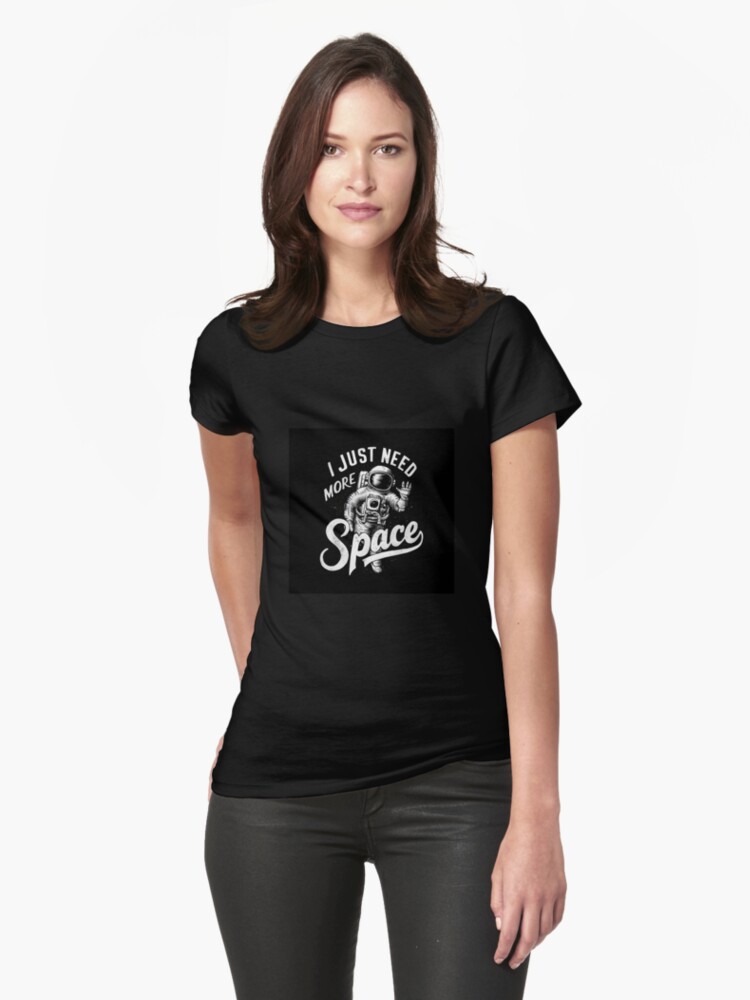 Thumbnail 1 of 3, Fitted T-Shirt, Just Need More Space designed and sold by Patricks-Art.