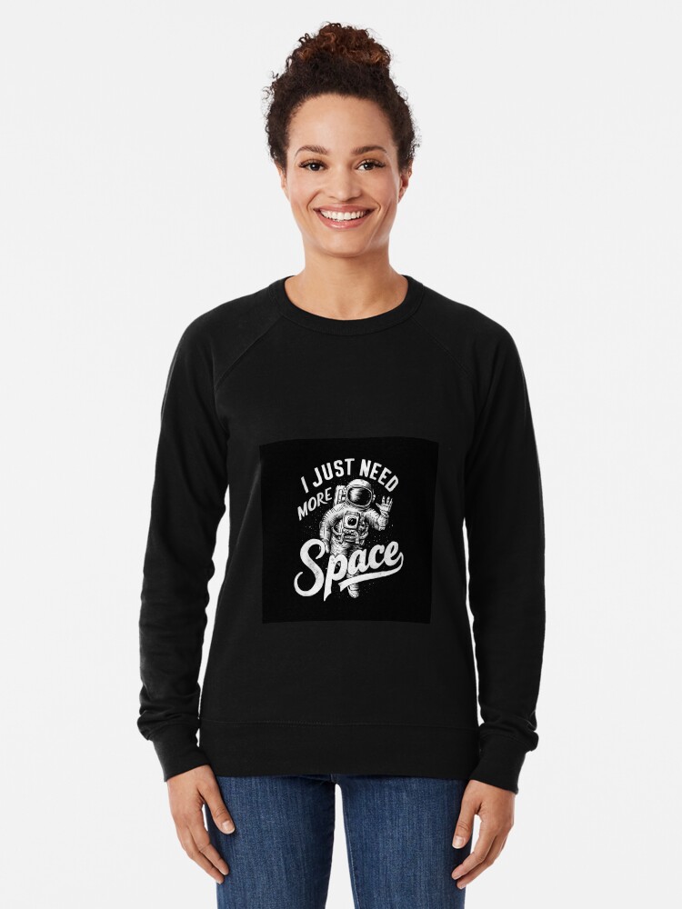 Thumbnail 2 of 5, Lightweight Sweatshirt, Just Need More Space designed and sold by Patricks-Art.