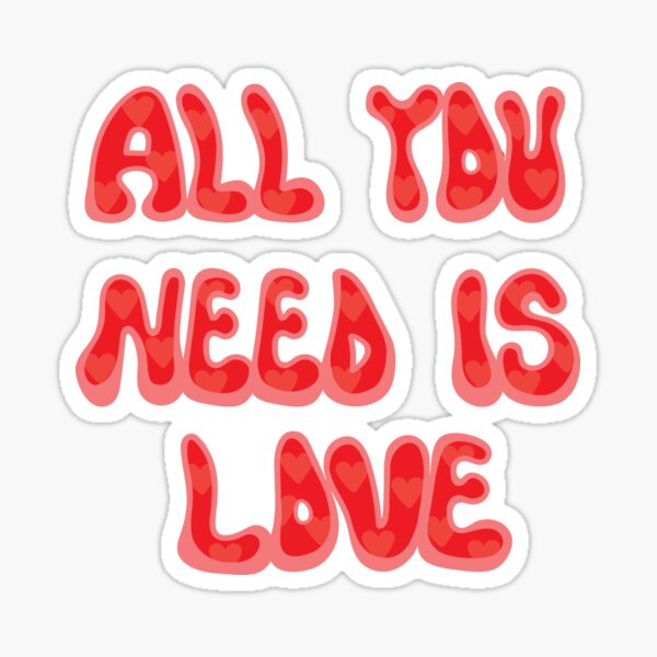 All you need is love Sticker for Sale by holdmylove