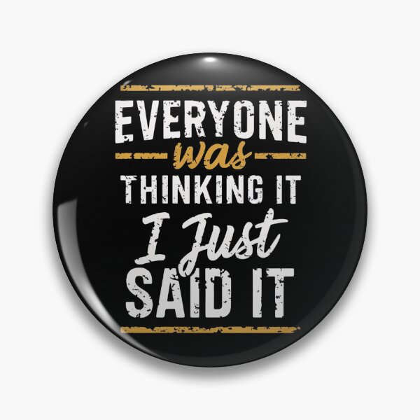 Item preview, Everyone Was Thinking It I Just Said It designed and sold by Krieghorn.