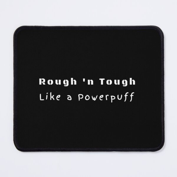 Item preview, Rough 'n Tough Like a Powerpuff designed and sold by Geek Girl.