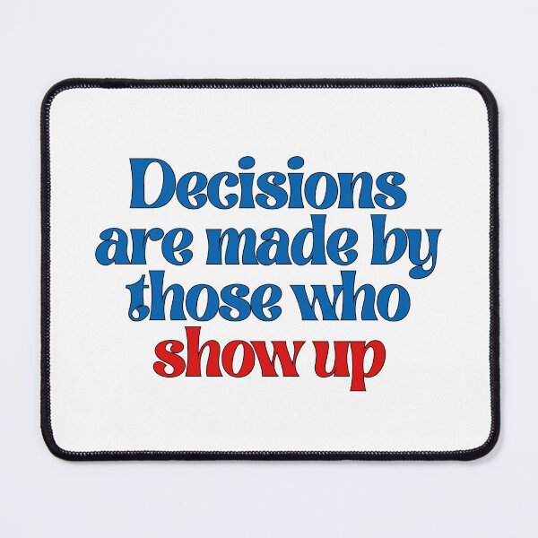 Item preview, Decisions are made by those who show up designed and sold by earl-of-fanwich.