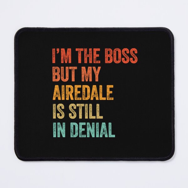 Item preview, I'm The Boss But My Airedale Is Still In Denial  designed and sold by Guarddogdrive.