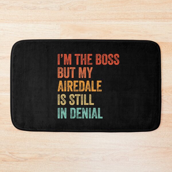 Item preview, I'm The Boss But My Airedale Is Still In Denial  designed and sold by Guarddogdrive.