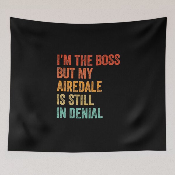 Item preview, I'm The Boss But My Airedale Is Still In Denial  designed and sold by Guarddogdrive.