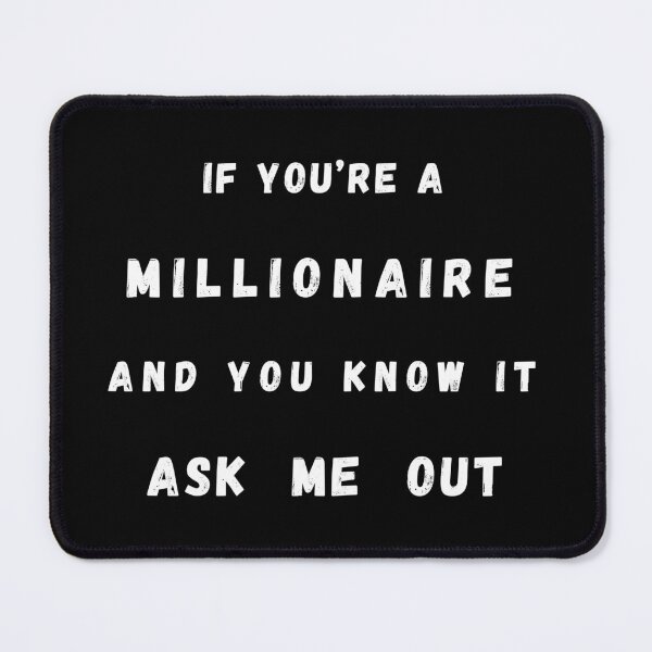 Item preview, If You're A Millionaire & You Know It Ask Me Out designed and sold by Artography Designs.