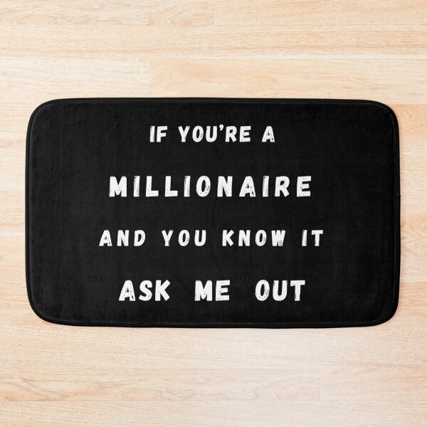 Item preview, If You're A Millionaire & You Know It Ask Me Out designed and sold by Artography Designs.
