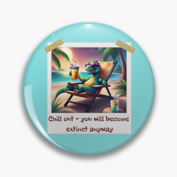 Item preview, Chill out - you will become extinct anyway, dinosaur, funny dinosaur, black humor, designed and sold by GOLDENGARDENART.