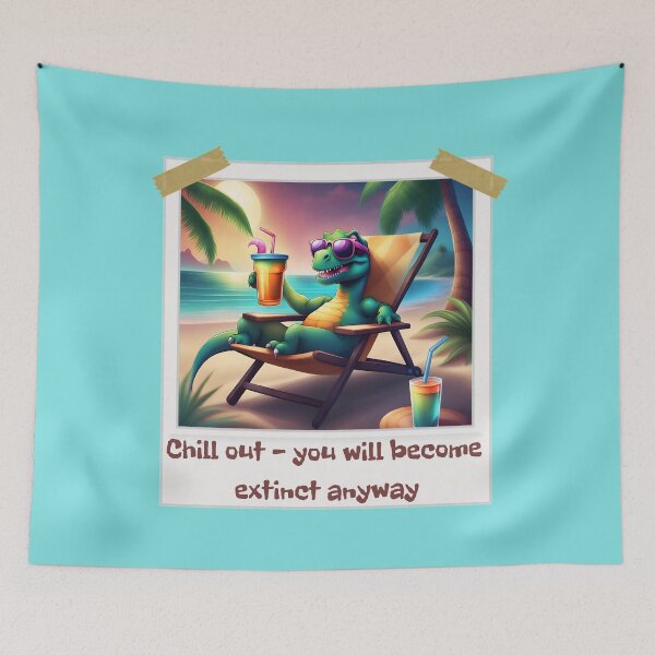 Item preview, Chill out - you will become extinct anyway, dinosaur, funny dinosaur, black humor, designed and sold by GOLDENGARDENART.