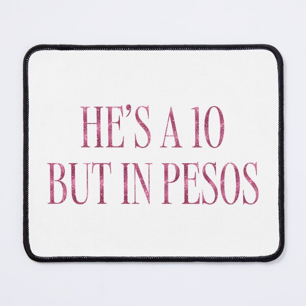 Item preview, He’s a 10 but in Pesos designed and sold by annekeboer.