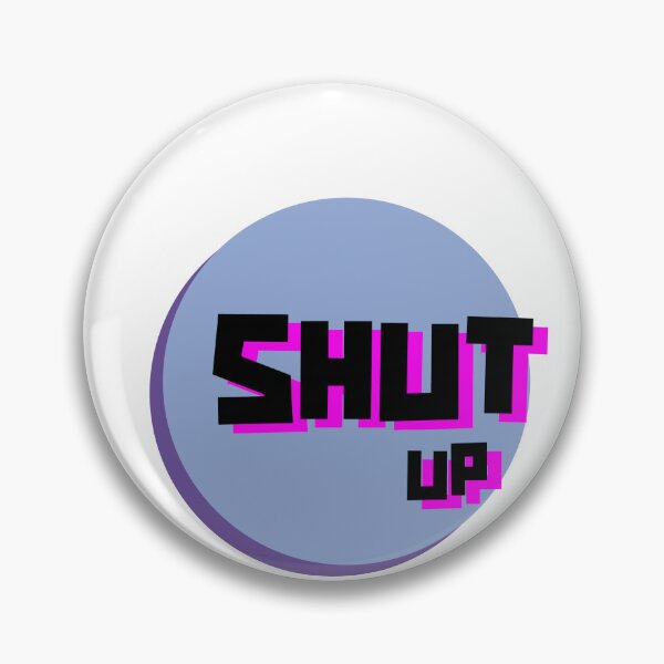 Item preview, Shut Up designed and sold by Malacod.