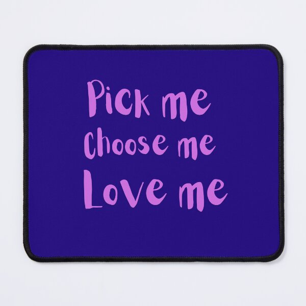 Item preview, Pick Me Choose Me Love Me designed and sold by Flirt-Teez.