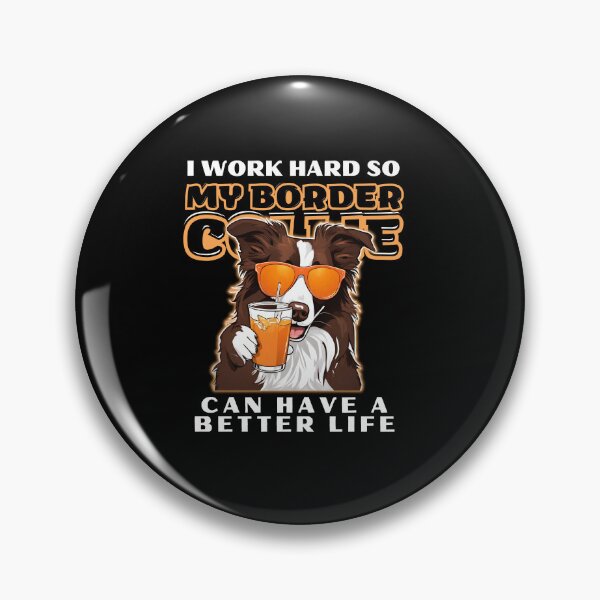 Item preview,  Funny for Border Collie Lovers " I work hard do my border collie can have a better life"  designed and sold by GoodyPaws.