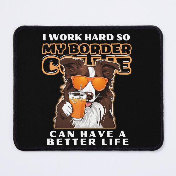 Item preview, Funny for Border Collie Lovers " I work hard do my border collie can have a better life" designed and sold by GoodyPaws.