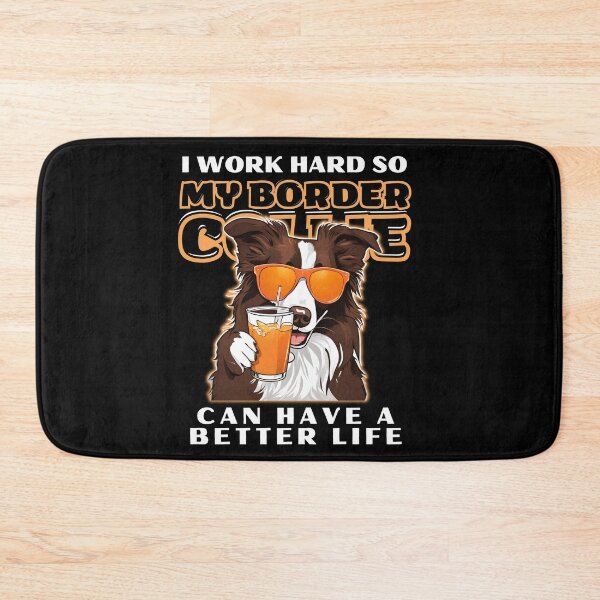 Item preview,  Funny for Border Collie Lovers " I work hard do my border collie can have a better life"  designed and sold by GoodyPaws.