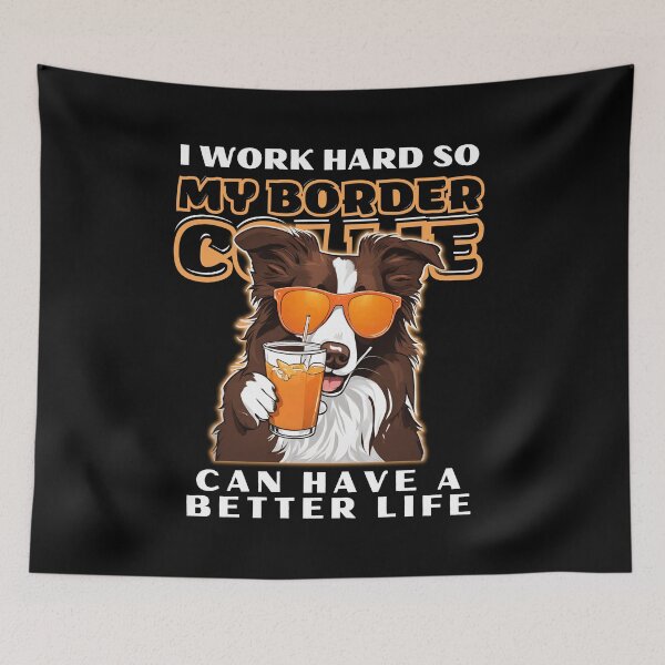 Item preview,  Funny for Border Collie Lovers " I work hard do my border collie can have a better life"  designed and sold by GoodyPaws.