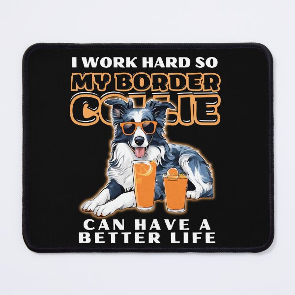 Item preview, Funny for Border Collie Lovers " I work hard do my border collie can have a better life" designed and sold by GoodyPaws.
