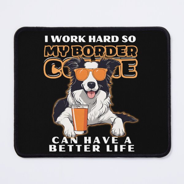 Item preview, Funny for Border Collie Lovers " I work hard do my border collie can have a better life" designed and sold by GoodyPaws.