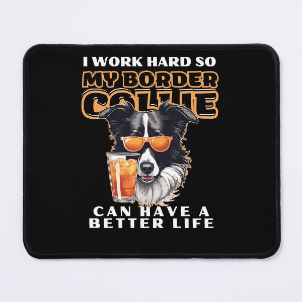 Item preview, Funny for Border Collie Lovers " I work hard do my border collie can have a better life" designed and sold by GoodyPaws.
