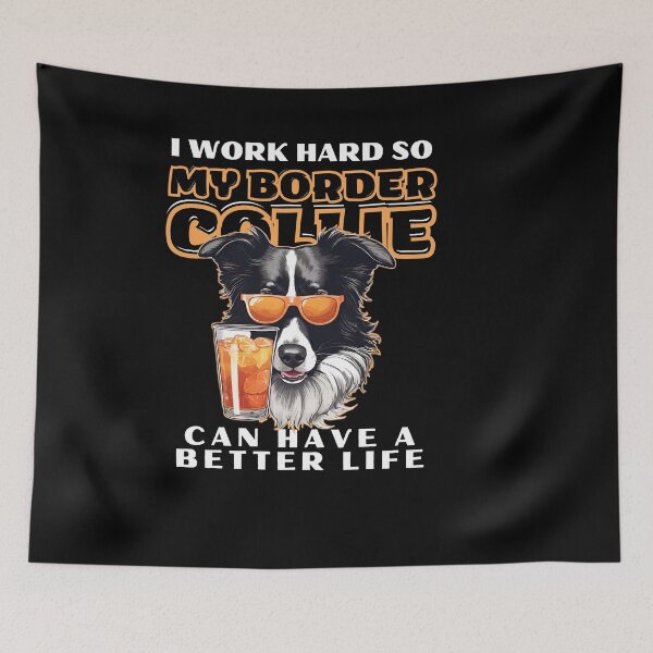 Item preview,  Funny for Border Collie Lovers " I work hard do my border collie can have a better life"  designed and sold by GoodyPaws.