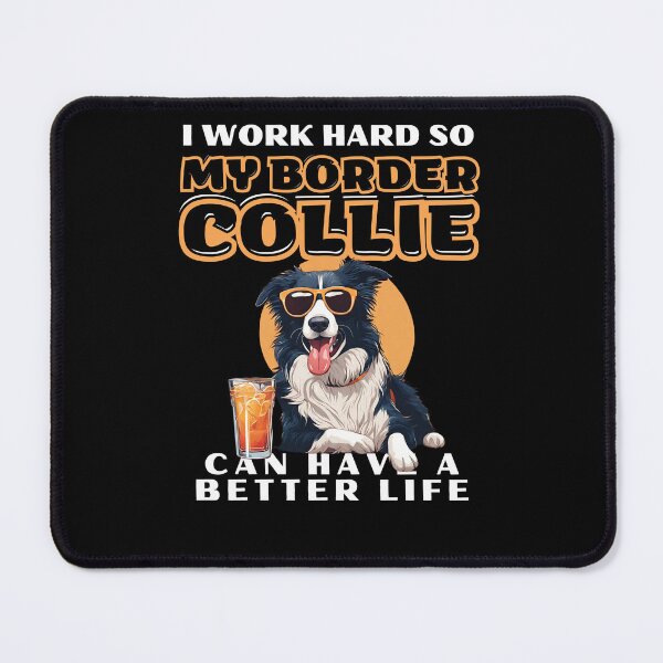 Item preview, Funny for Border Collie Lovers " I work hard do my border collie can have a better life" designed and sold by GoodyPaws.