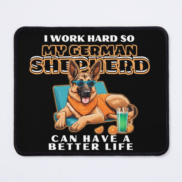 Item preview, Funny for German Shepherds Lovers " I work hard do my german shepherd can have a better life"  designed and sold by GoodyPaws.