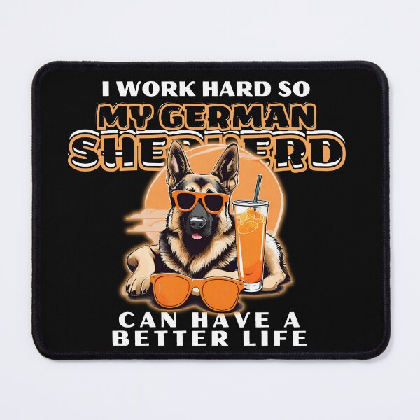 Item preview, Funny for German Shepherds Lovers " I work hard do my german shepherd can have a better life" designed and sold by GoodyPaws.