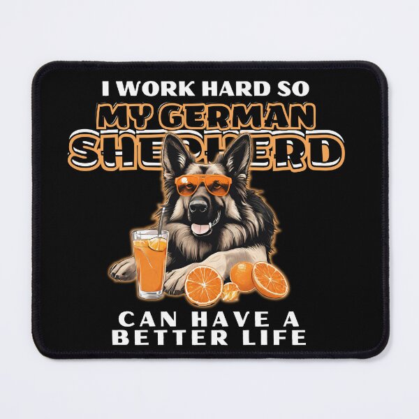 Item preview, Funny for German Shepherds Lovers " I work hard do my german shepherd can have a better life"  designed and sold by GoodyPaws.
