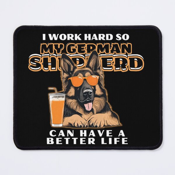 Item preview, Funny for German Shepherds Lovers " I work hard do my german shepherd can have a better life" designed and sold by GoodyPaws.