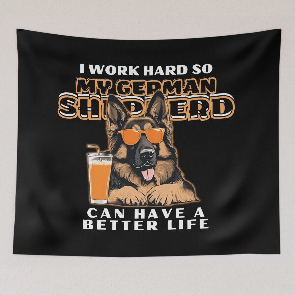 Item preview, Funny for German Shepherds Lovers " I work hard do my german shepherd can have a better life"  designed and sold by GoodyPaws.