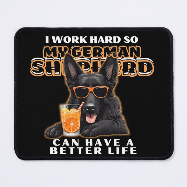 Item preview, Funny for German Shepherds Lovers " I work hard do my german shepherd can have a better life" designed and sold by GoodyPaws.