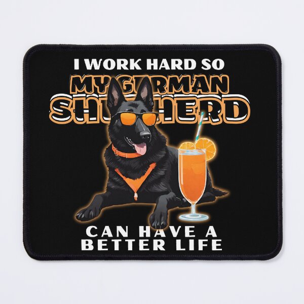 Item preview, Funny for German Shepherds Lovers " I work hard do my german shepherd can have a better life" designed and sold by GoodyPaws.
