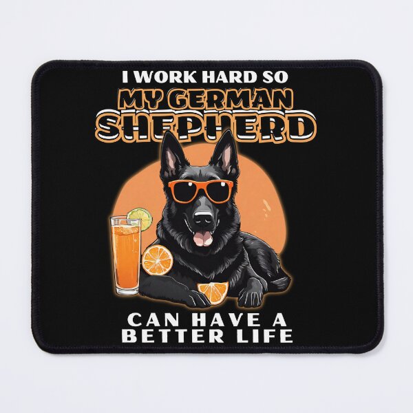Item preview, Funny for German Shepherds Lovers " I work hard do my german shepherd can have a better life"  designed and sold by GoodyPaws.